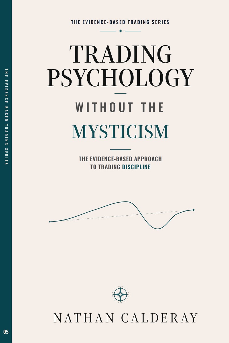 Trading Psychology Without the Mysticism, book five of the Evidence-Based Trading Series by Nathan Calderay